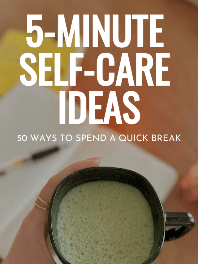 50 QUICK Self-Care Ideas You Can Do In 5-Minutes